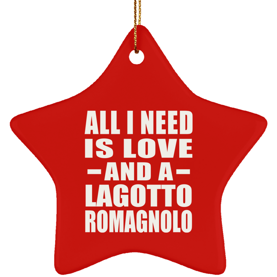 All I Need Is Love And A Lagotto Romagnolo - Star Ornament
