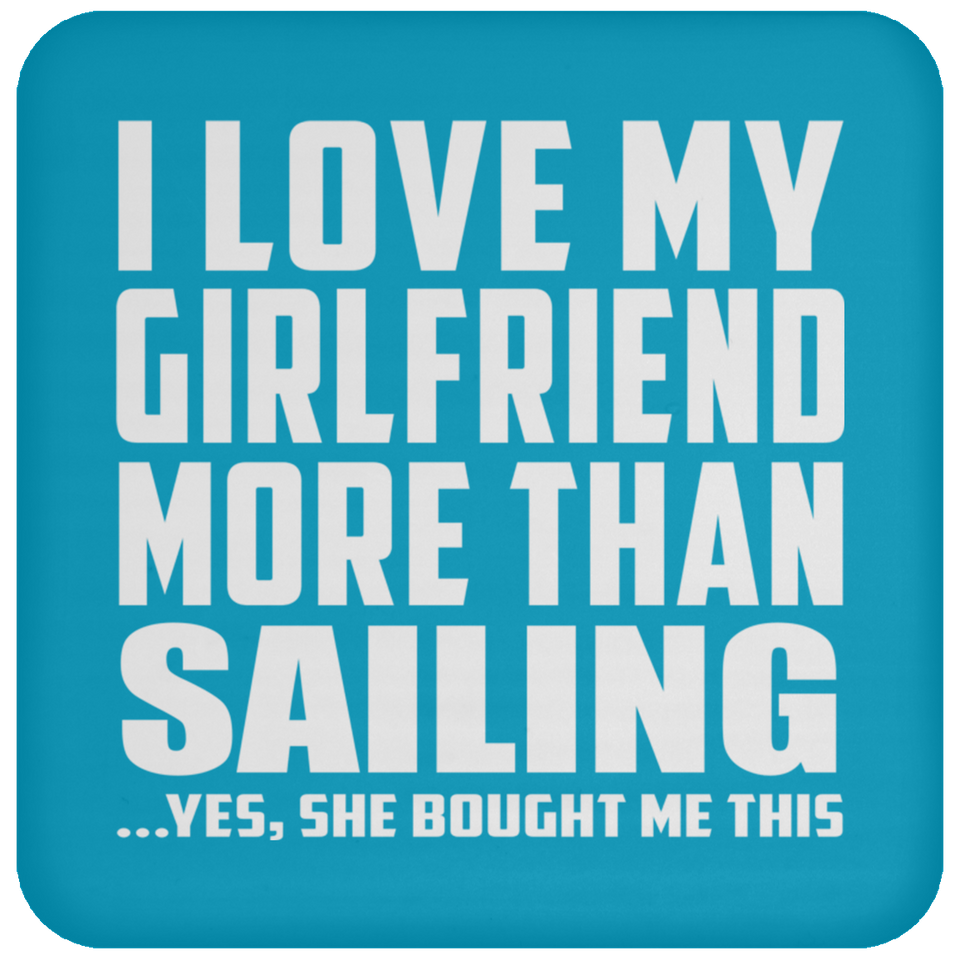 I Love My Girlfriend More Than Sailing - Drink Coaster