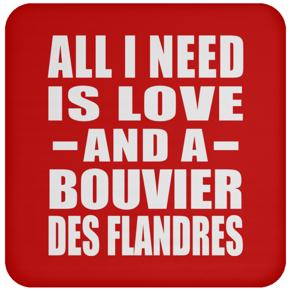 All I Need Is Love And A Bouvier Des Flandres - Drink Coaster