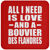 All I Need Is Love And A Bouvier Des Flandres - Drink Coaster