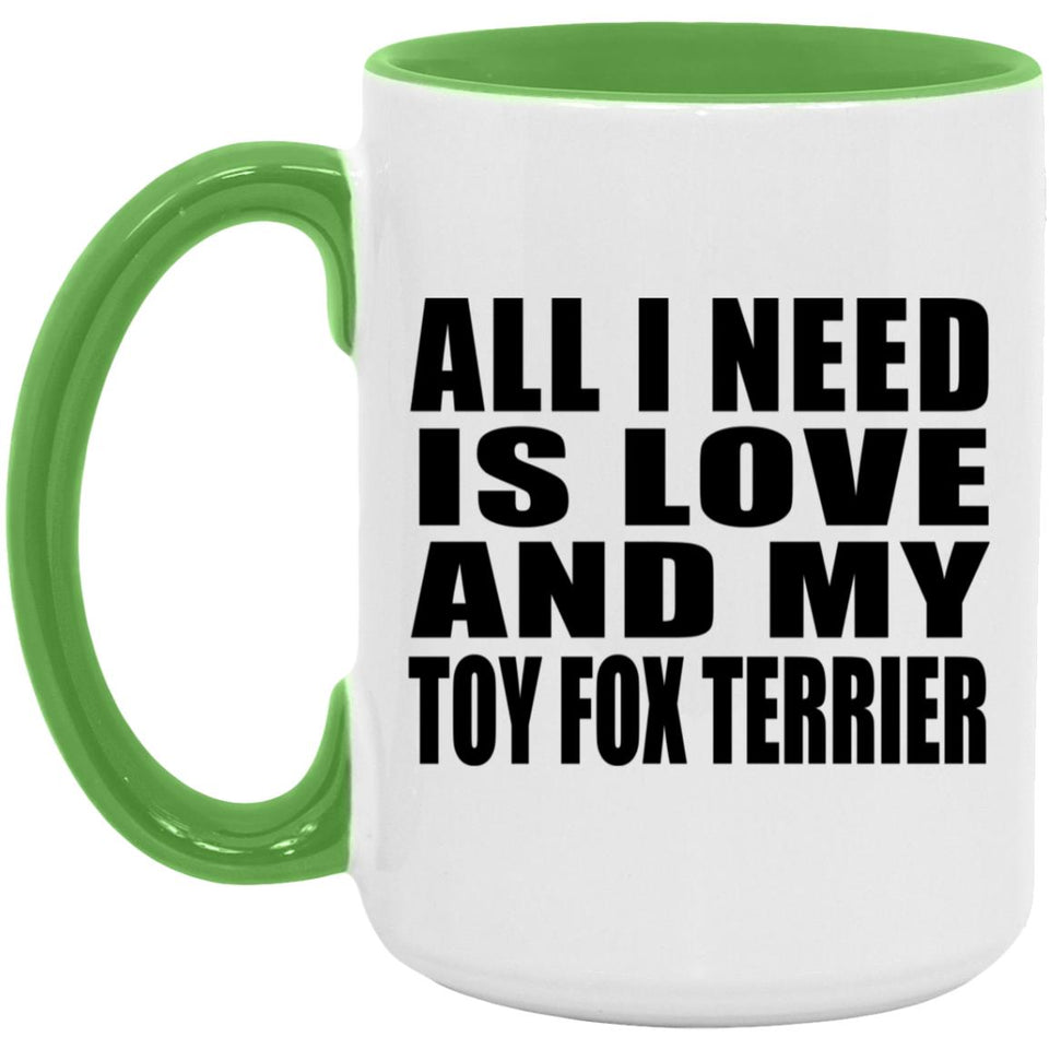 All I Need Is Love And My Toy Fox Terrier - 15oz Accent Mug Green