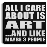 All I Care About Is Art - Canvas Square
