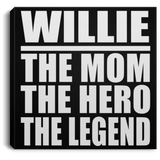 Willie The Mom The Hero The Legend - Canvas Square