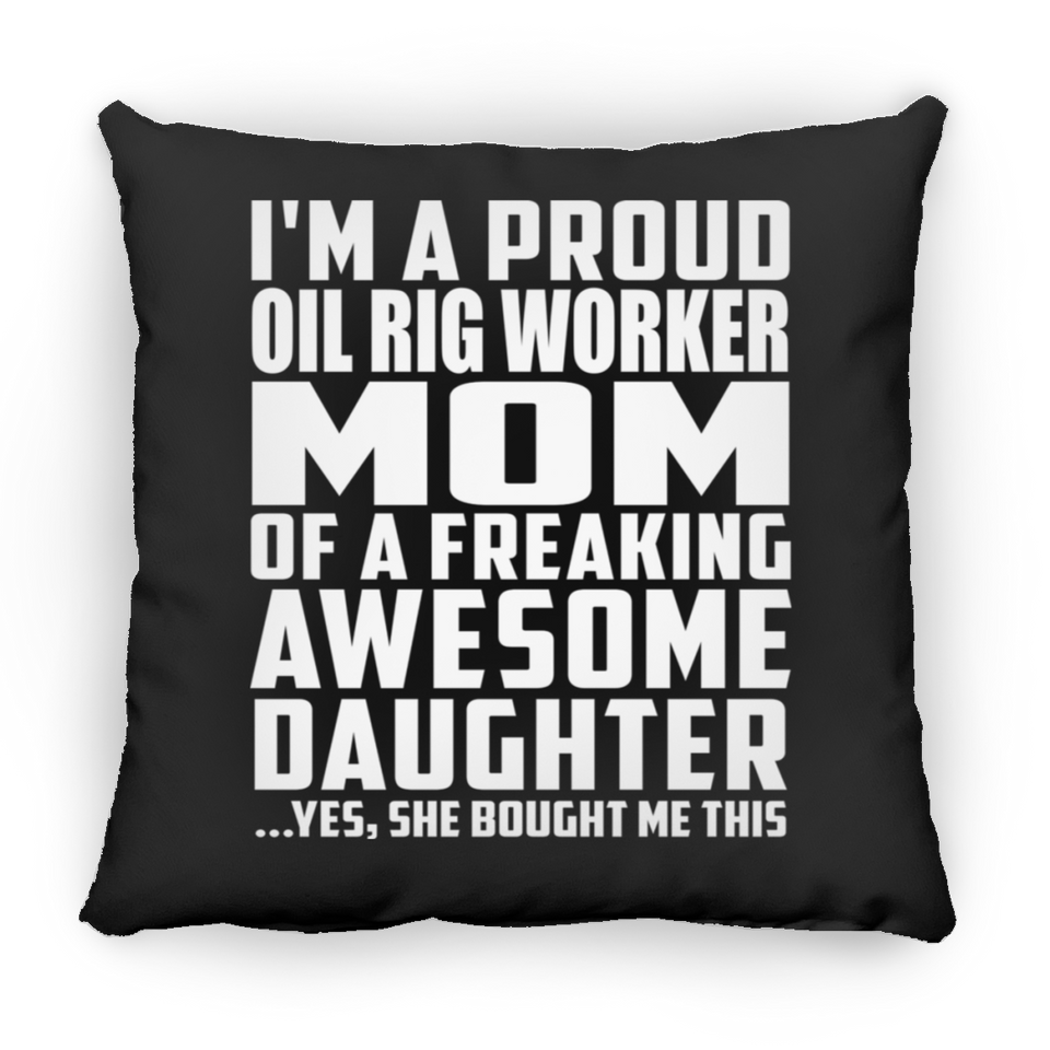 Proud Oil Rig Worker Mom Of Awesome Daughter - Throw Pillow Black