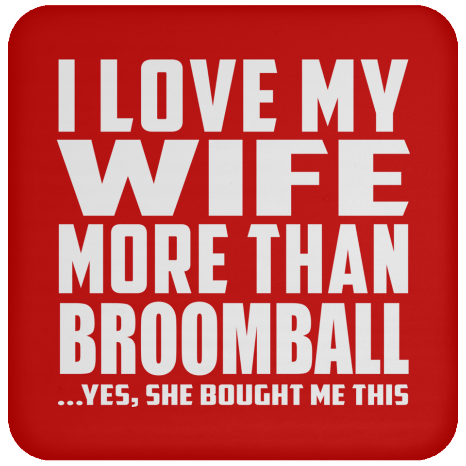 I Love My Wife More Than Broomball - Drink Coaster