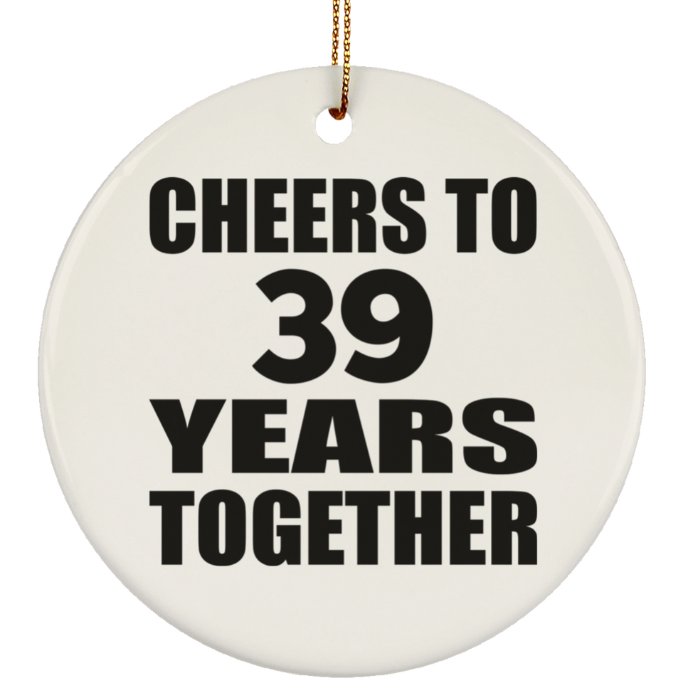 39th Anniversary Cheers To 39 Years Together - Circle Ornament