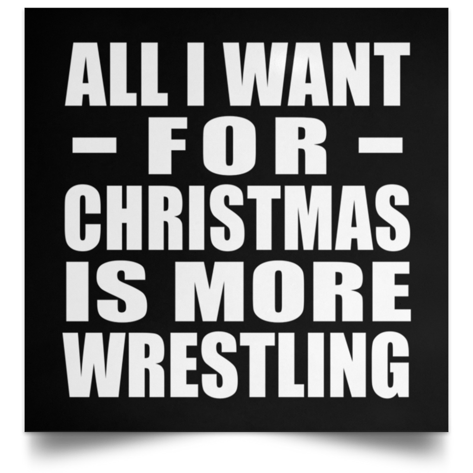 All I Want For Christmas Is More Wrestling - Poster Square