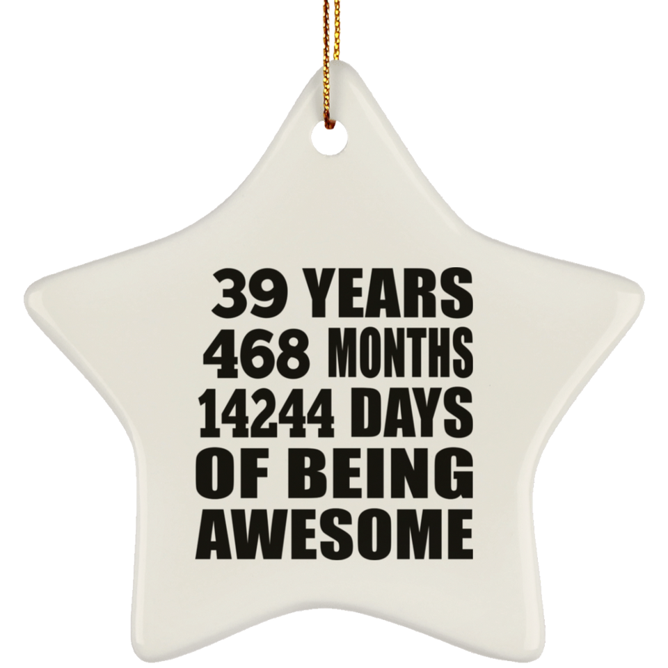 39th Birthday 39 Years 468 Months 14244 Days Of Awesome - Star Ornament