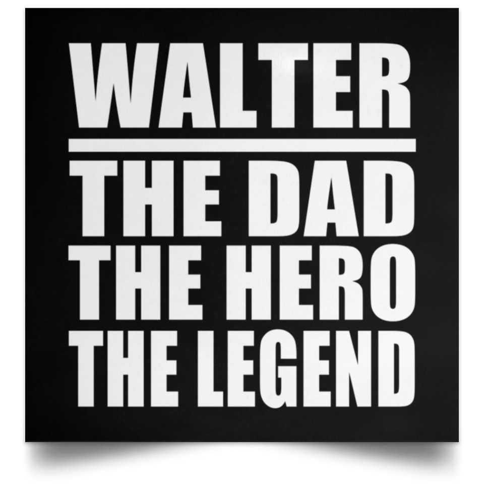 Walter The Dad The Hero The Legend - Poster Square