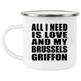All I Need Is Love And My Brussels Griffon - 12oz Camping Mug