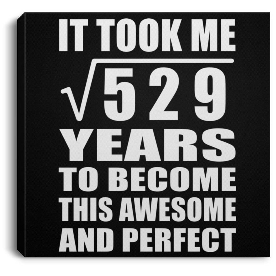 23rd Birthday Took Square Root of 529 Years To Awesome - Canvas Square