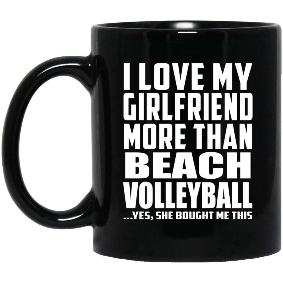 I Love My Girlfriend More Than Beach Volleyball - 11 Oz Coffee Mug Black
