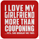 I Love My Girlfriend More Than Couponing - Drink Coaster