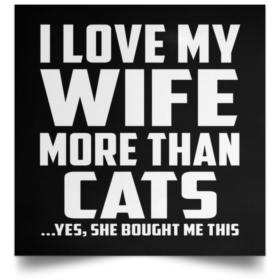 I Love My Wife More Than Cats - Poster Square