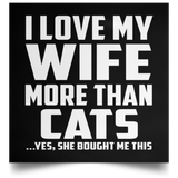 I Love My Wife More Than Cats - Poster Square