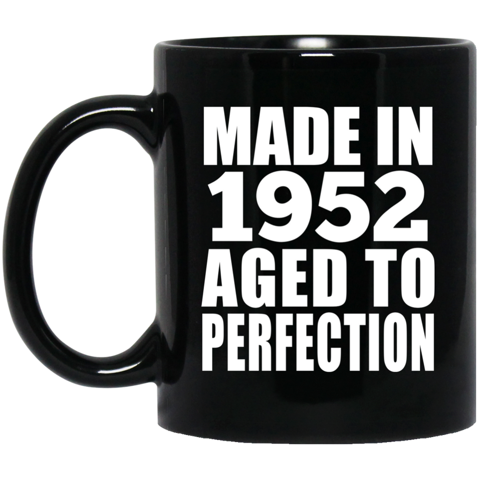 72nd Birthday Made In 1952 Aged to Perfection - 11 Oz Coffee Mug Black