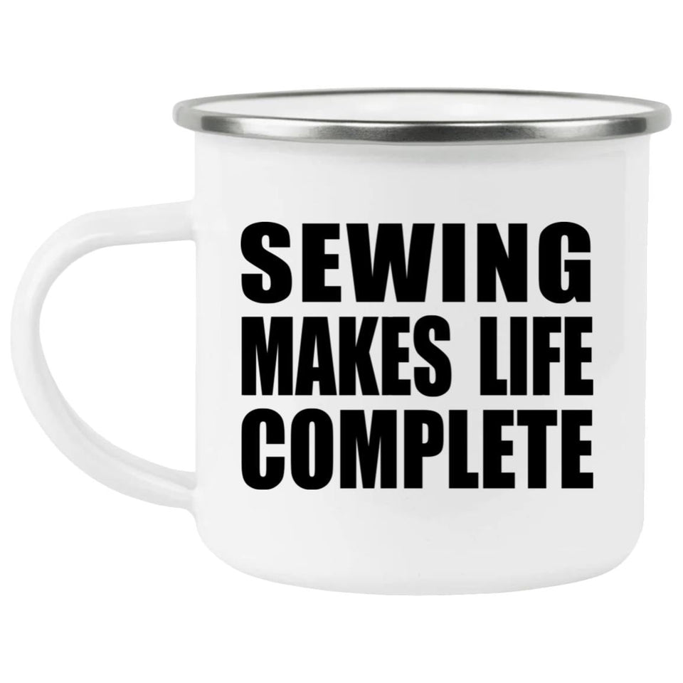 Sewing Makes Life Complete - 12oz Camping Mug