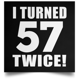114th Birthday I Turned 57 Twice - Poster Square