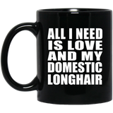 All I Need Is Love And My Domestic Longhair - 11 Oz Coffee Mug Black