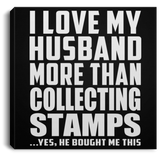 I Love My Husband More Than Collecting Stamps - Canvas Square