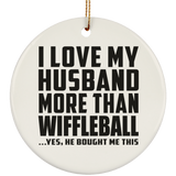 I Love My Husband More Than Wiffleball - Circle Ornament