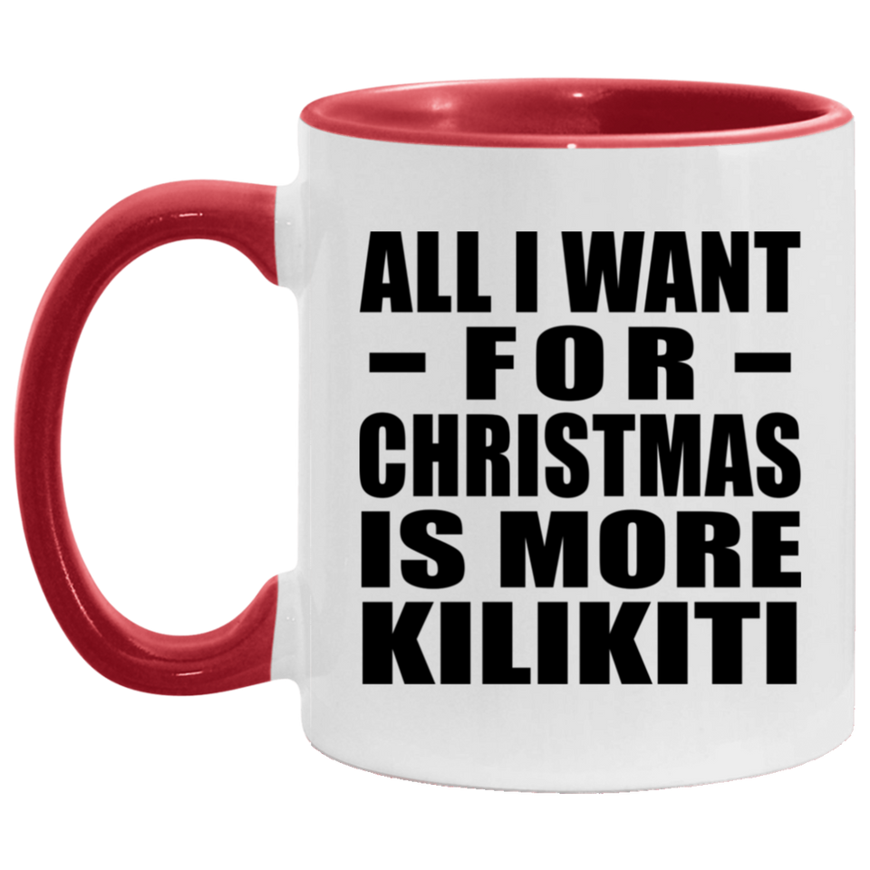 All I Want For Christmas Is More Kilikiti - 11oz Accent Mug Red