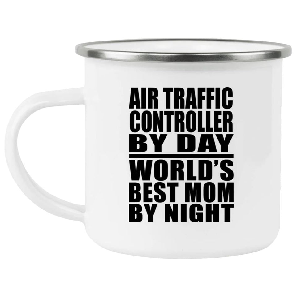 Air Traffic Controller By Day World's Best Mom By Night - 12oz Camping Mug