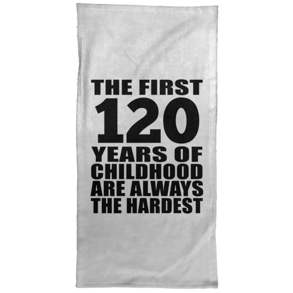 120th Birthday First 120 Years of Childhood Are The Hardest - Hand Towel