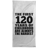 120th Birthday First 120 Years of Childhood Are The Hardest - Hand Towel