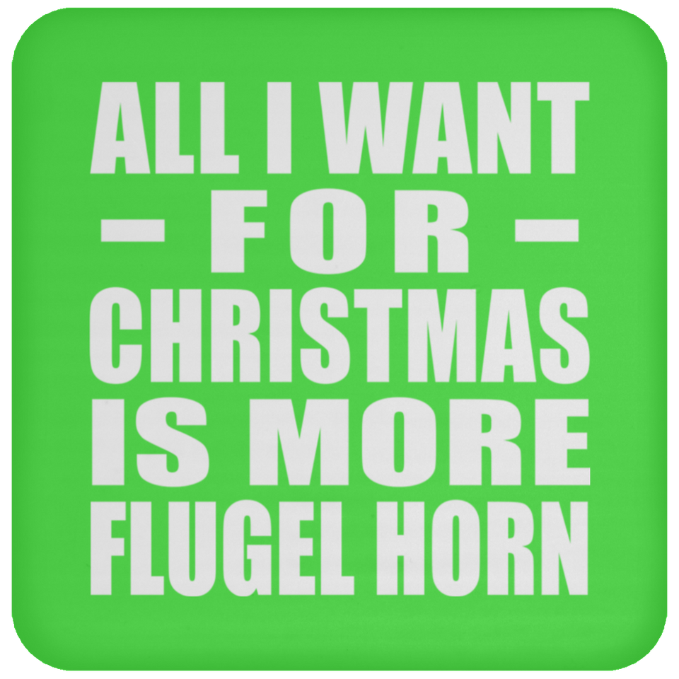 All I Want For Christmas Is More Flugel Horn - Coaster