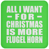 All I Want For Christmas Is More Flugel Horn - Coaster