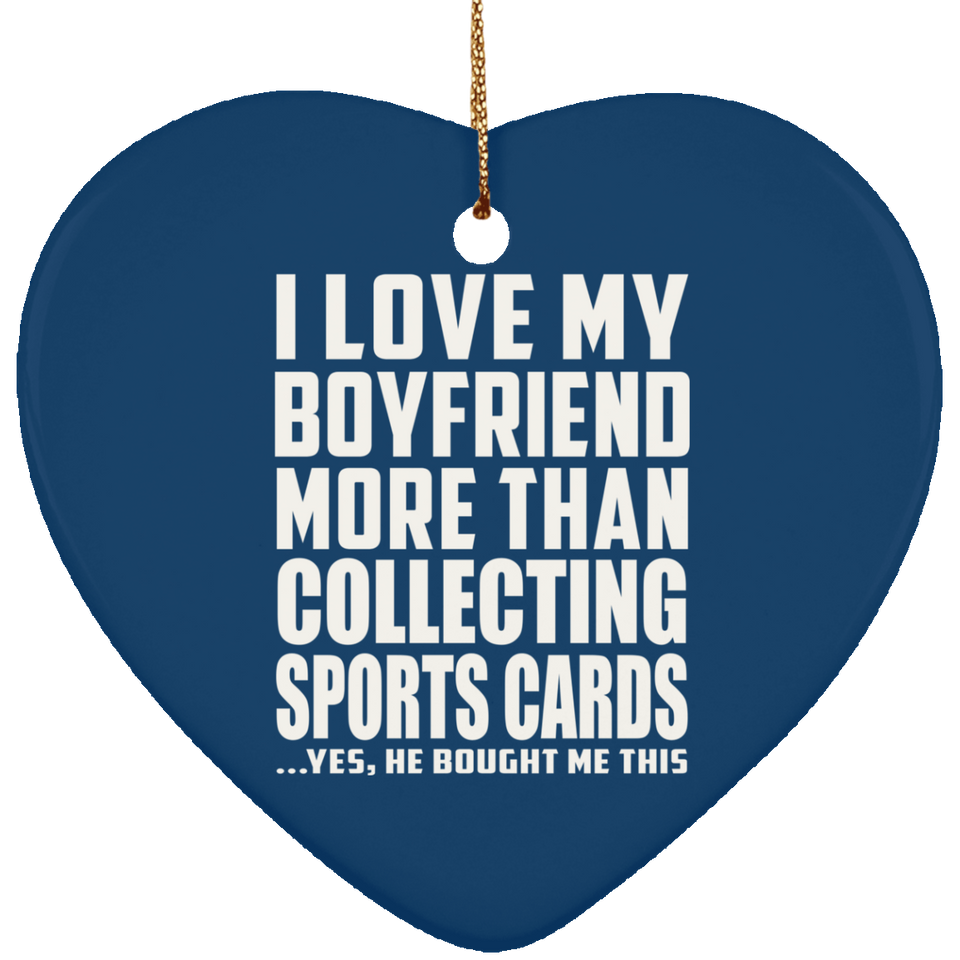 I Love My Boyfriend More Than Collecting Sports Cards - Heart Ornament