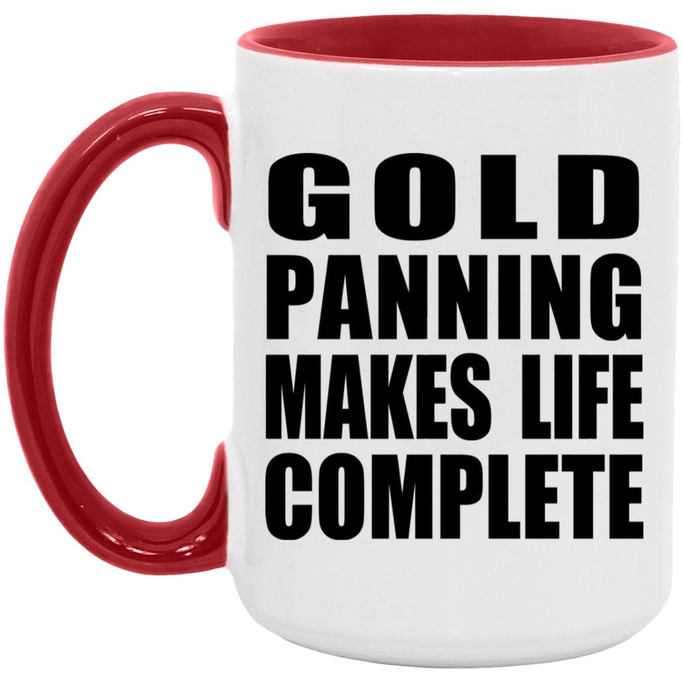 Gold Panning Makes Life Complete - 15oz Accent Mug Red