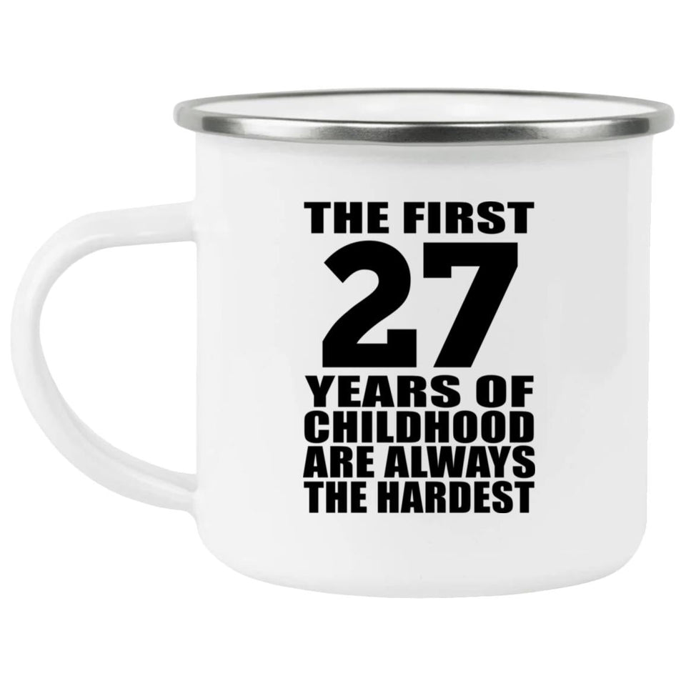 27th Birthday First 27 Years of Childhood Are The Hardest - 12oz Camping Mug
