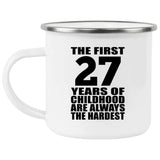 27th Birthday First 27 Years of Childhood Are The Hardest - 12oz Camping Mug