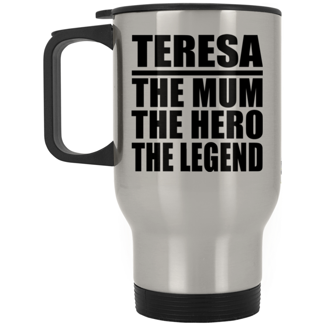 Teresa The Mum The Hero The Legend - Silver Travel Mug