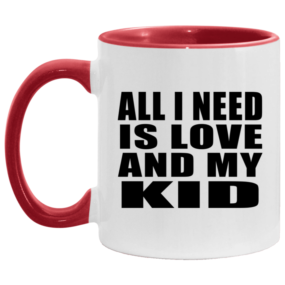 All I Need Is Love And My Kid - 11oz Accent Mug Red
