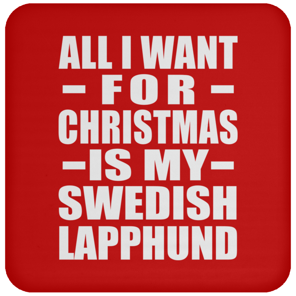 All I Want For Christmas Is My Swedish Lapphund - Coaster