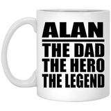 Alan The Dad The Hero The Legend - 11 Oz Coffee Mug