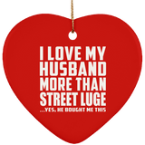 I Love My Husband More Than Street Luge - Heart Ornament