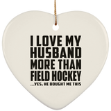 I Love My Husband More Than Field Hockey - Heart Ornament