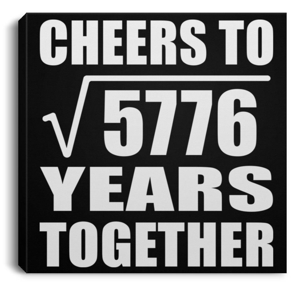 76th Anniversary Cheers To Square Root of 5776 Years Together - Canvas Square