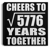 76th Anniversary Cheers To Square Root of 5776 Years Together - Canvas Square