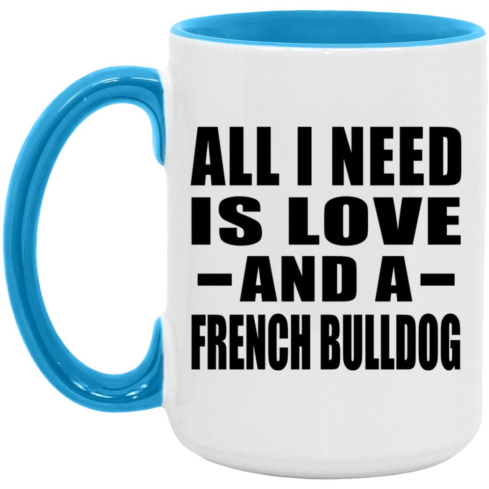 All I Need Is Love And A French Bulldog - 15oz Accent Mug Blue