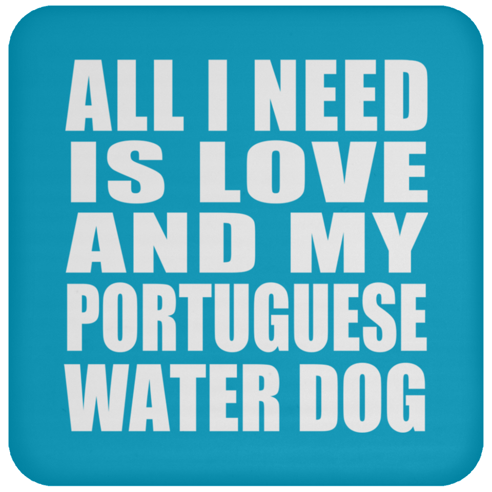 All I Need Is Love And My Portuguese Water Dog - Drink Coaster