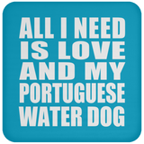 All I Need Is Love And My Portuguese Water Dog - Drink Coaster