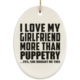 I Love My Girlfriend More Than Puppetry - Oval Ornament