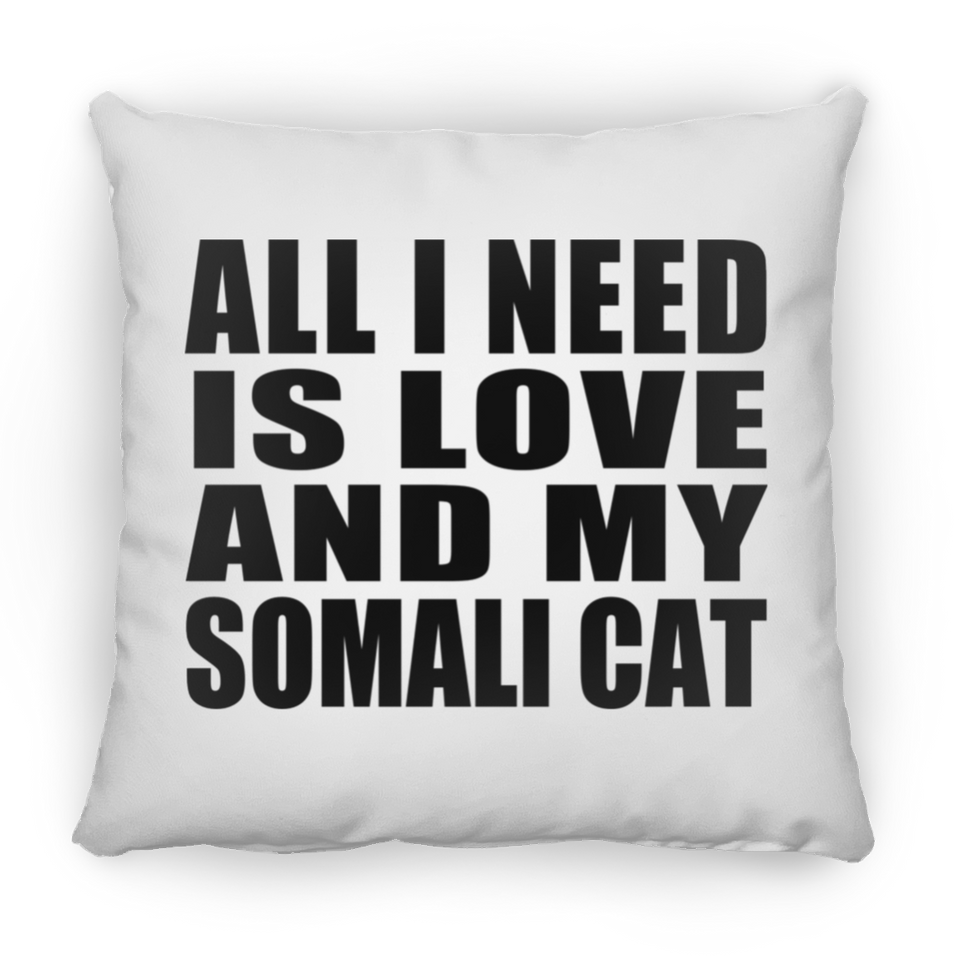 All I Need Is Love And My Somali Cat - Throw Pillow