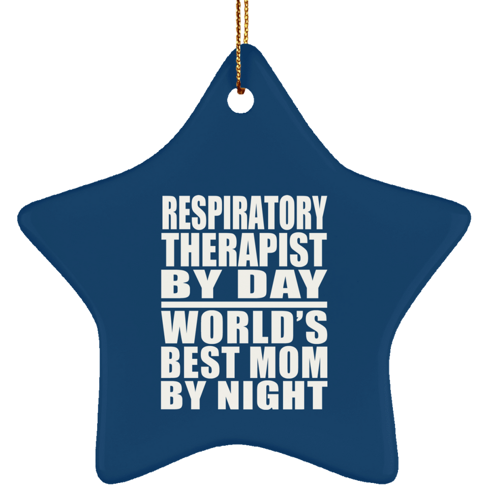 Respiratory Therapist By Day World's Best Mom By Night - Star Ornament