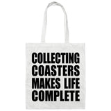 Collecting Coasters Makes Life Complete - Tote Bag White